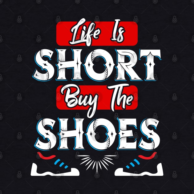 Life is Short buy the Shoes by Dojaja